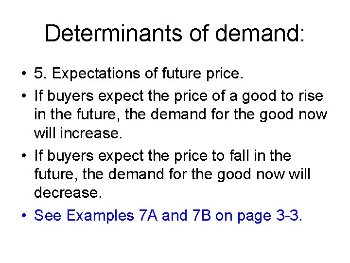 Determinants of demand: • 5. Expectations of future price. • If buyers expect the