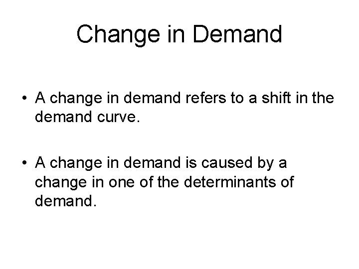 Change in Demand • A change in demand refers to a shift in the