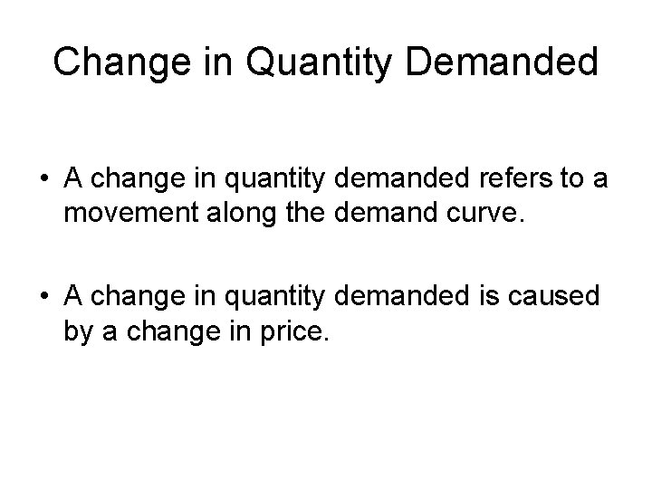 Change in Quantity Demanded • A change in quantity demanded refers to a movement