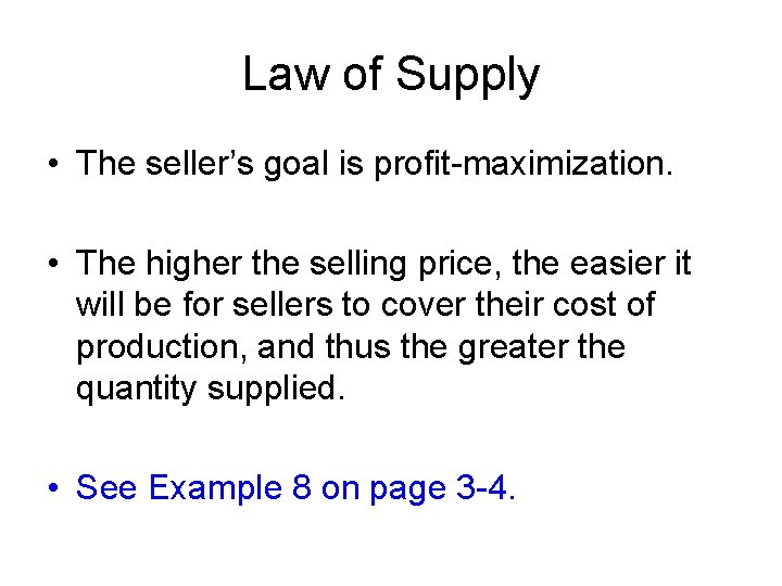 Law of Supply • The seller’s goal is profit-maximization. • The higher the selling