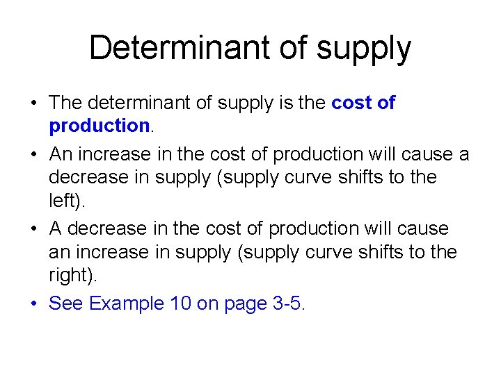 Determinant of supply • The determinant of supply is the cost of production. •