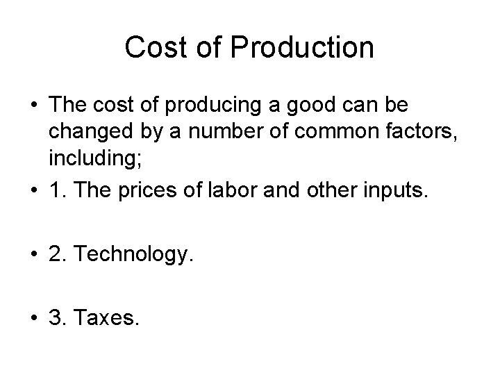 Cost of Production • The cost of producing a good can be changed by