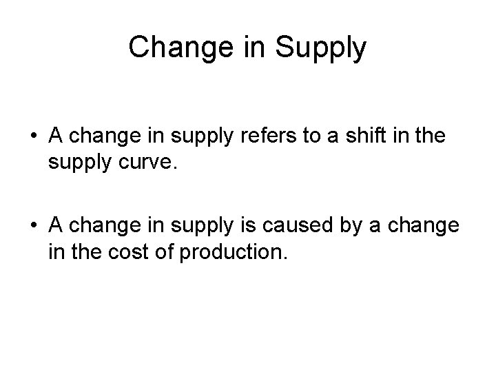 Change in Supply • A change in supply refers to a shift in the