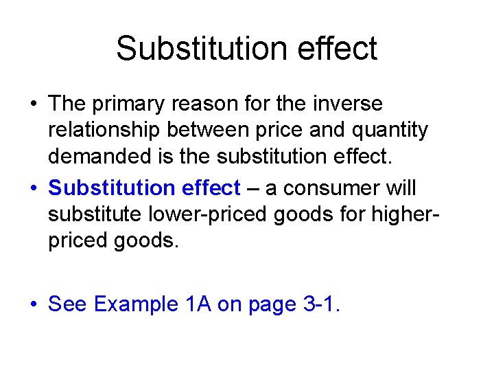 Substitution effect • The primary reason for the inverse relationship between price and quantity