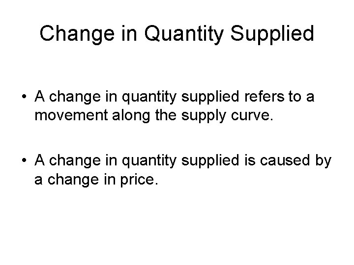 Change in Quantity Supplied • A change in quantity supplied refers to a movement