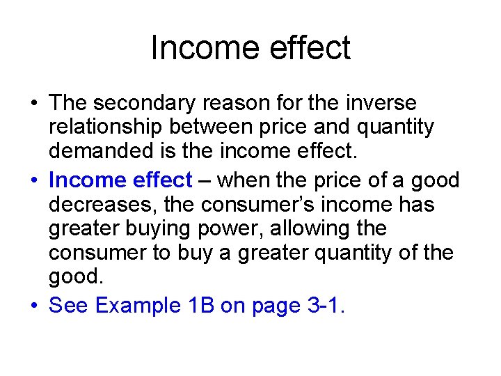 Income effect • The secondary reason for the inverse relationship between price and quantity