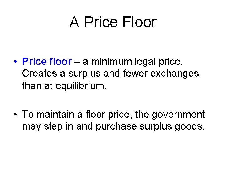 A Price Floor • Price floor – a minimum legal price. Creates a surplus