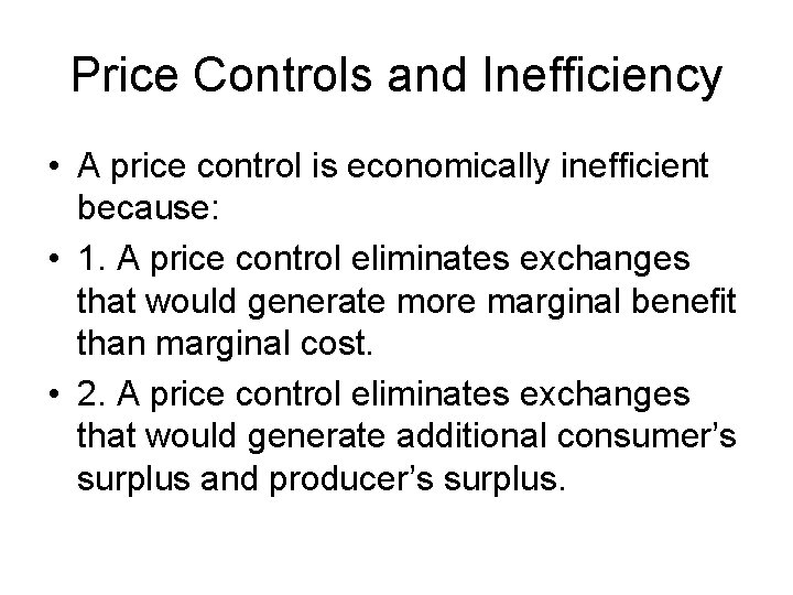 Price Controls and Inefficiency • A price control is economically inefficient because: • 1.