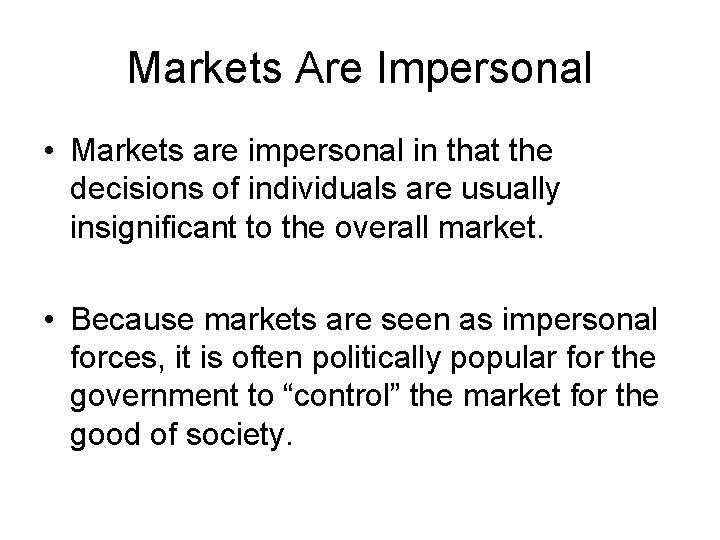 Markets Are Impersonal • Markets are impersonal in that the decisions of individuals are