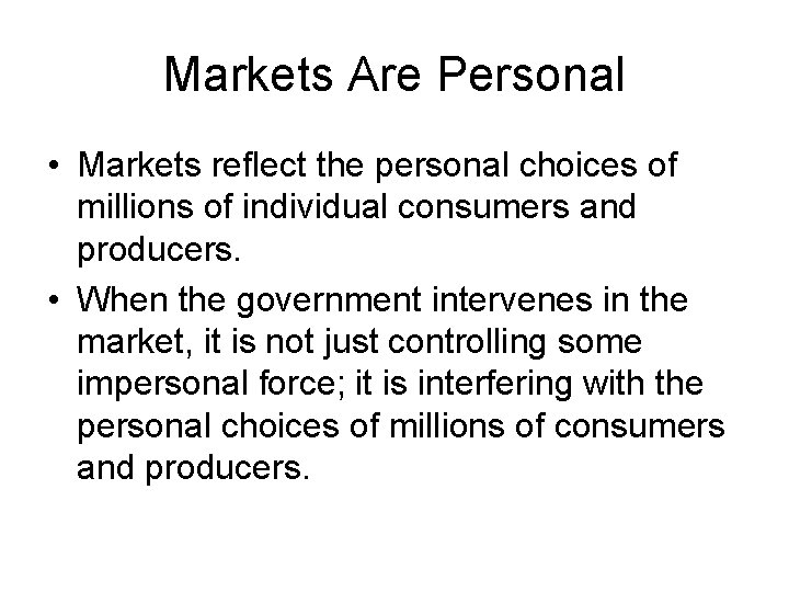 Markets Are Personal • Markets reflect the personal choices of millions of individual consumers