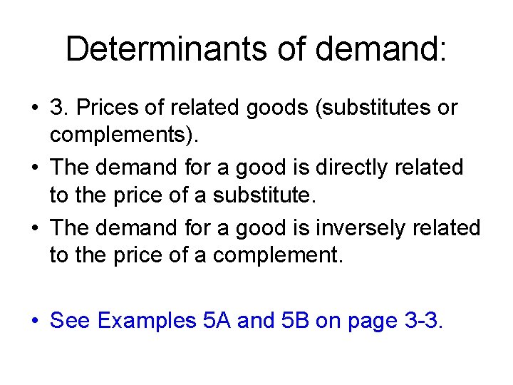 Determinants of demand: • 3. Prices of related goods (substitutes or complements). • The