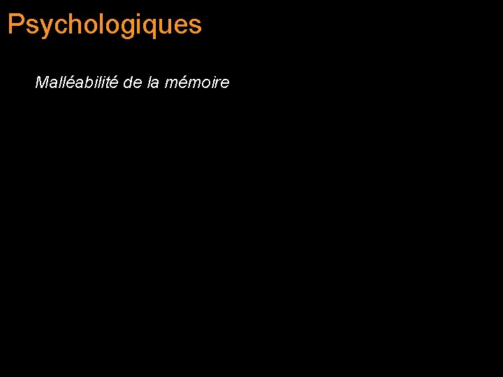 Psychologiques Malléabilité de la mémoire 