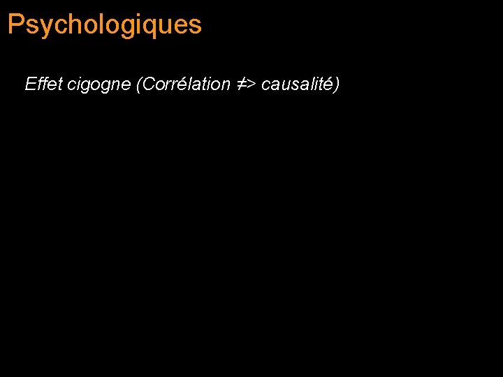 Psychologiques Effet cigogne (Corrélation ≠> causalité) 