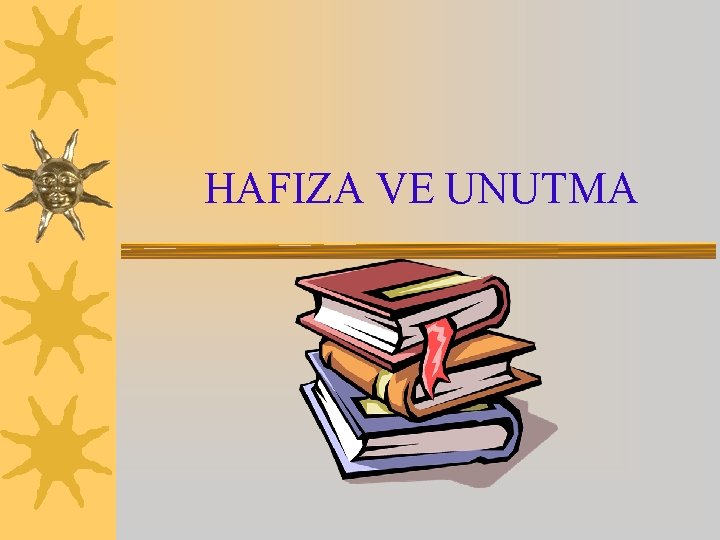 HAFIZA VE UNUTMA 