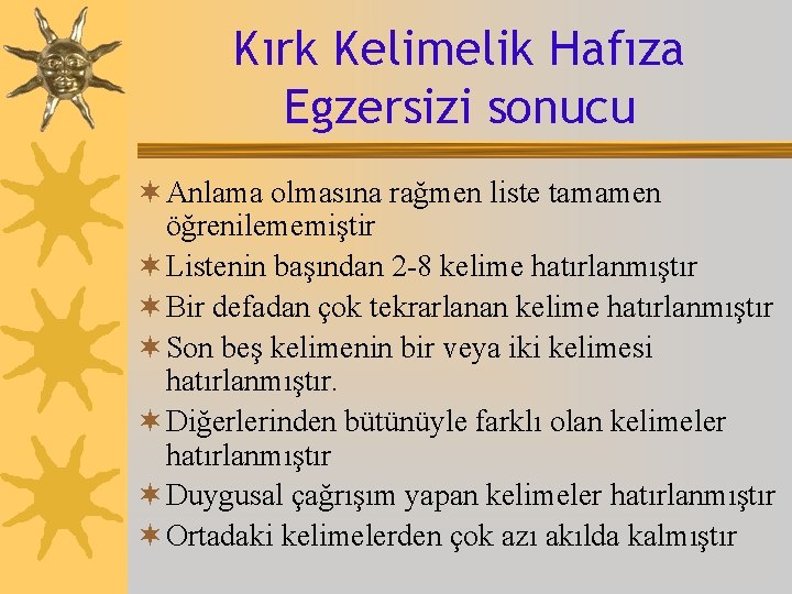 Kırk Kelimelik Hafıza Egzersizi sonucu ¬ Anlama olmasına rağmen liste tamamen öğrenilememiştir ¬ Listenin