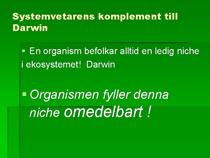 Systemvetarens komplement till Darwin § En organism befolkar alltid en ledig niche i ekosystemet!