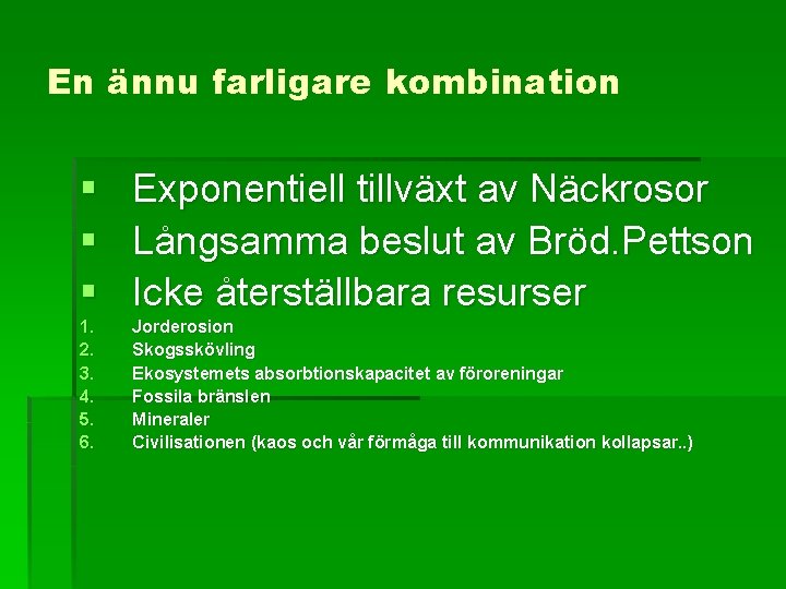 En ännu farligare kombination § Exponentiell tillväxt av Näckrosor § Långsamma beslut av Bröd.