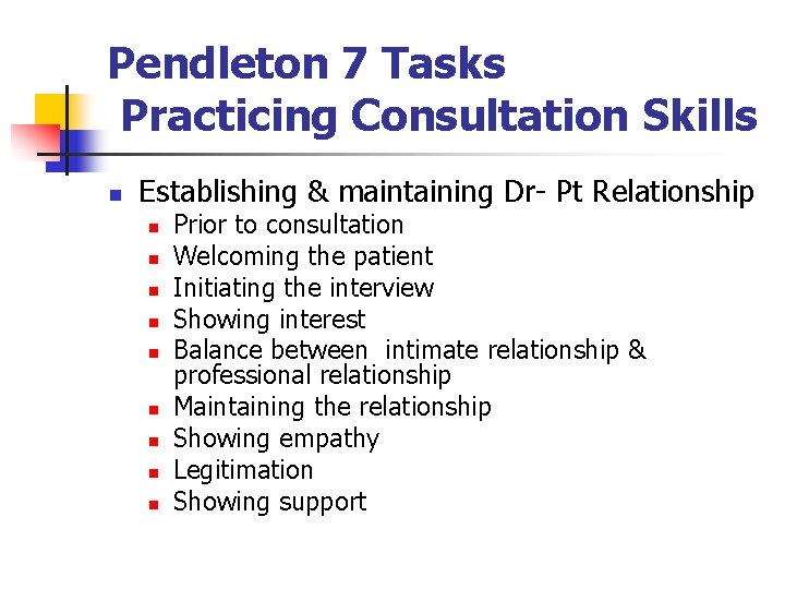 Pendleton 7 Tasks Practicing Consultation Skills n Establishing & maintaining Dr- Pt Relationship n