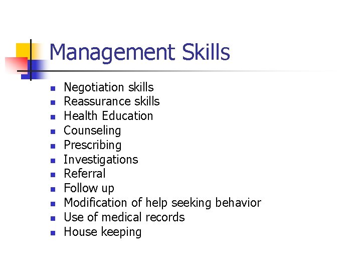 Management Skills n n n Negotiation skills Reassurance skills Health Education Counseling Prescribing Investigations