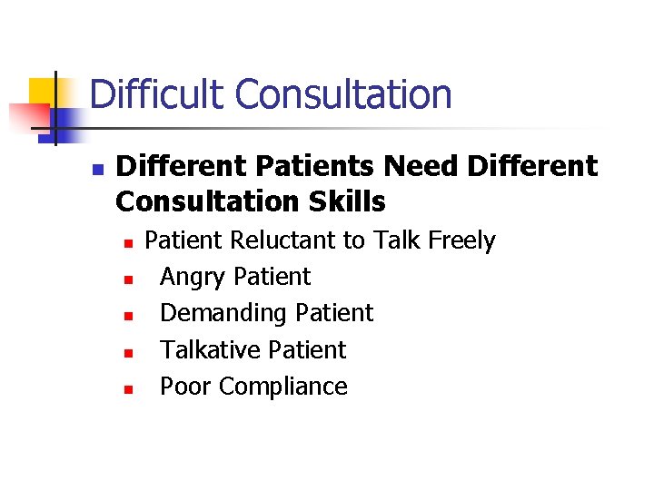 Difficult Consultation n Different Patients Need Different Consultation Skills n n n Patient Reluctant