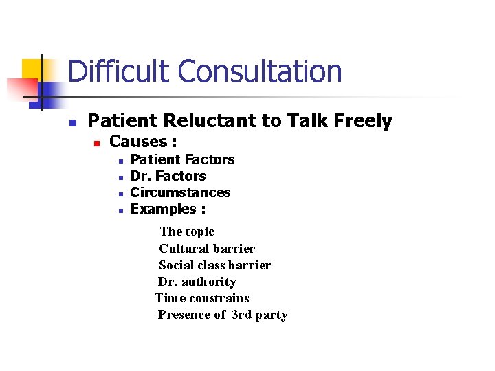 Difficult Consultation n Patient Reluctant to Talk Freely n Causes : n n Patient