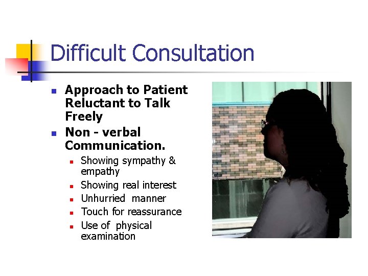 Difficult Consultation n n Approach to Patient Reluctant to Talk Freely Non - verbal
