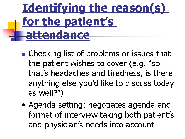 Identifying the reason(s) for the patient’s attendance Checking list of problems or issues that