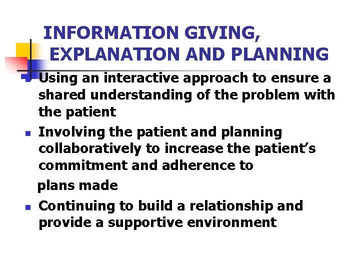 INFORMATION GIVING, EXPLANATION AND PLANNING n n n Using an interactive approach to ensure