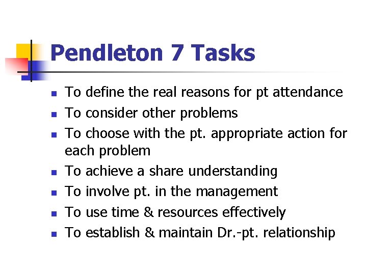 Pendleton 7 Tasks n n n n To define the real reasons for pt