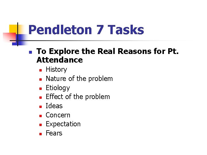 Pendleton 7 Tasks n To Explore the Real Reasons for Pt. Attendance n n