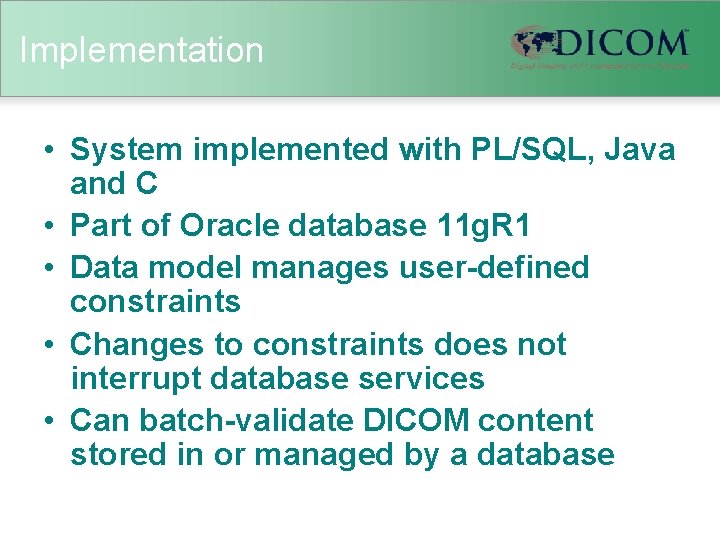 Implementation • System implemented with PL/SQL, Java and C • Part of Oracle database