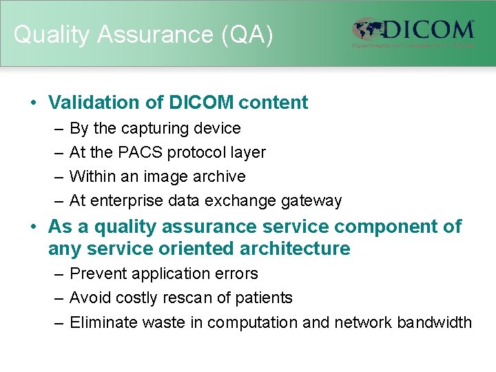 Quality Assurance (QA) • Validation of DICOM content – – By the capturing device