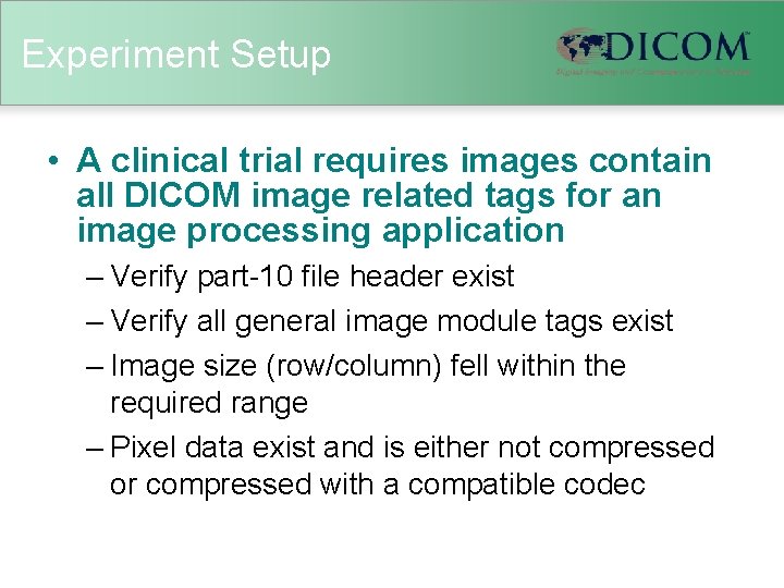 Experiment Setup • A clinical trial requires images contain all DICOM image related tags