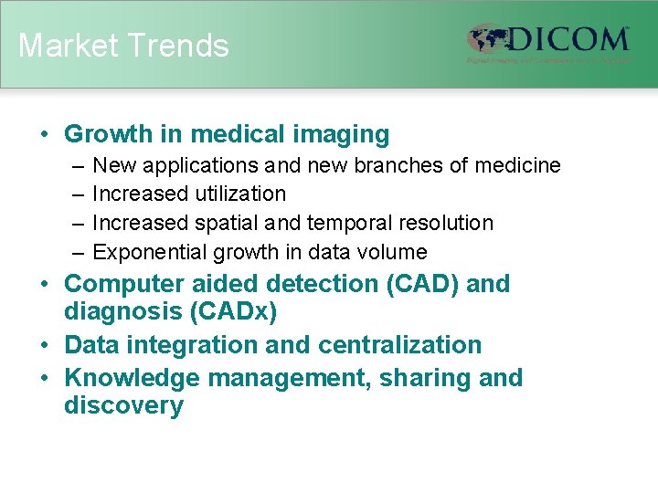 Market Trends • Growth in medical imaging – – New applications and new branches