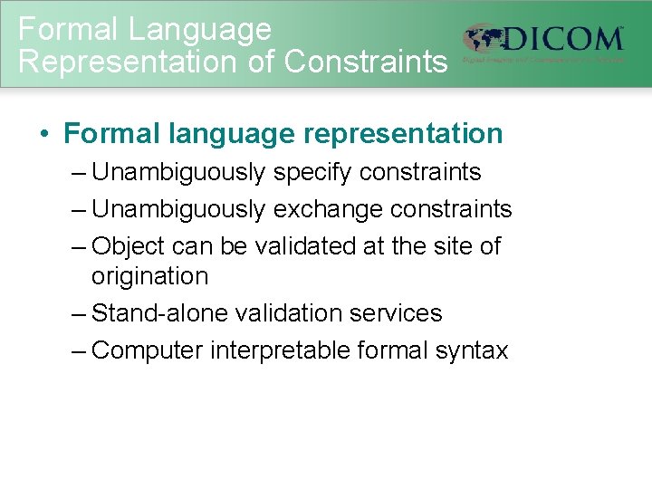 Formal Language Representation of Constraints • Formal language representation – Unambiguously specify constraints –