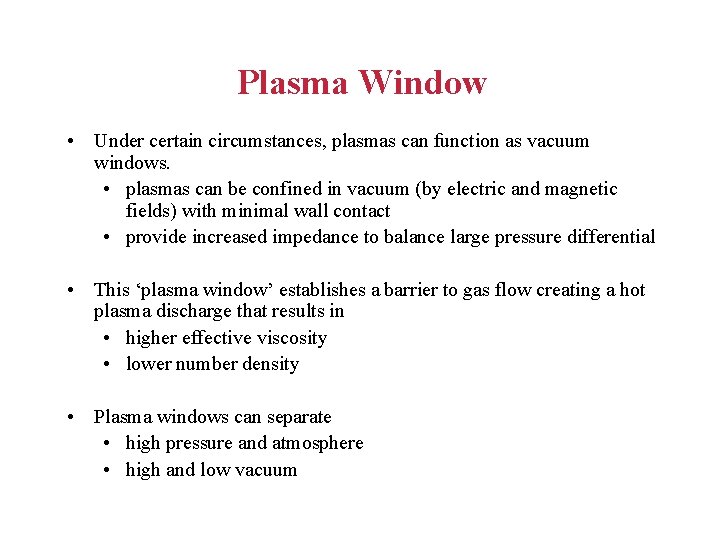 Plasma Window • Under certain circumstances, plasmas can function as vacuum windows. • plasmas