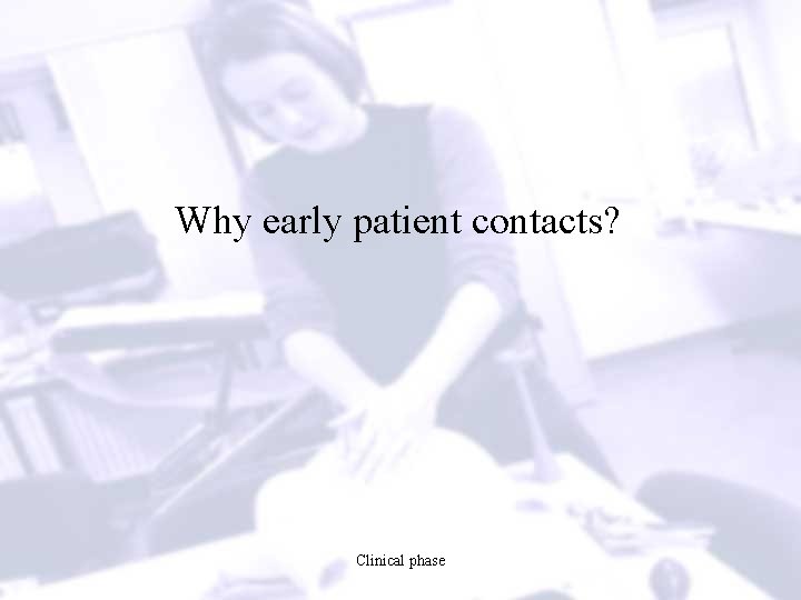 Why early patient contacts? Clinical phase 