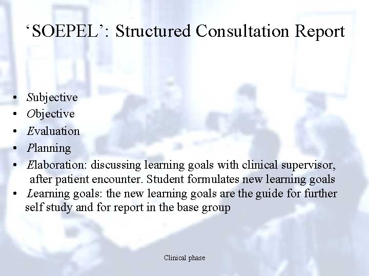 ‘SOEPEL’: Structured Consultation Report • • • Subjective Objective Evaluation Planning Elaboration: discussing learning