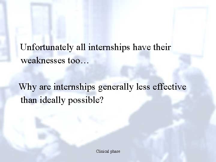 Unfortunately all internships have their weaknesses too… Why are internships generally less effective than