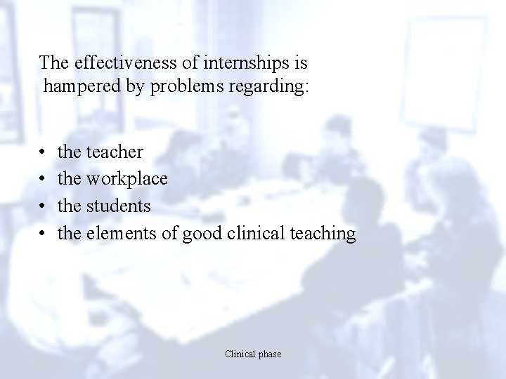 The effectiveness of internships is hampered by problems regarding: • • the teacher the