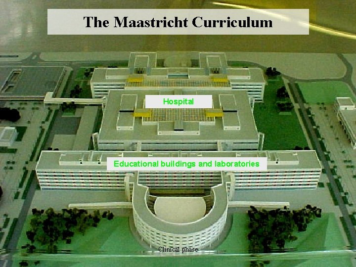 The Maastricht Curriculum Hospital Educational buildings and laboratories Clinical phase 