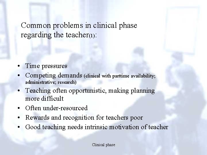 Common problems in clinical phase regarding the teacher(1): • Time pressures • Competing demands