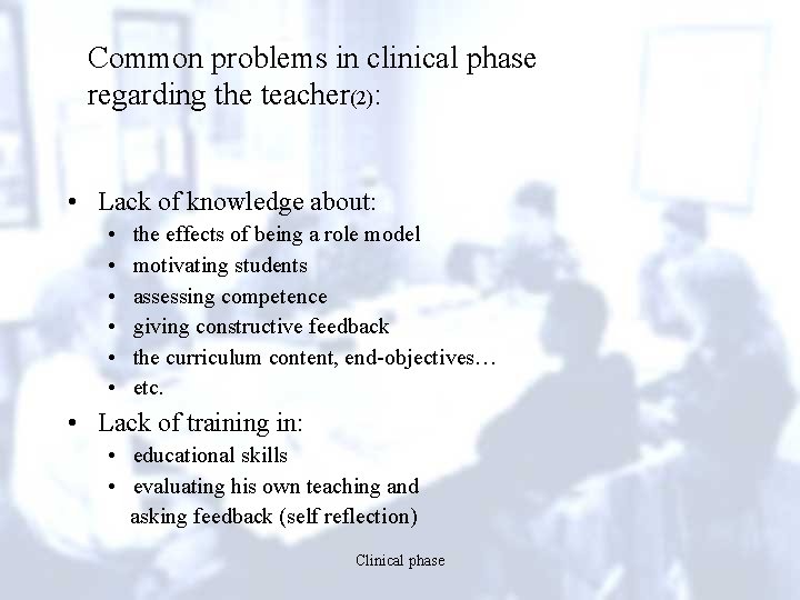 Common problems in clinical phase regarding the teacher(2): • Lack of knowledge about: •