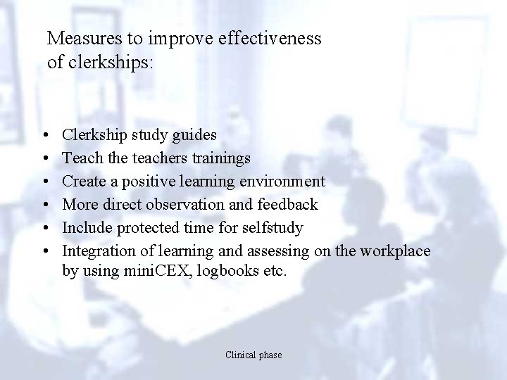 Measures to improve effectiveness of clerkships: • • • Clerkship study guides Teach the