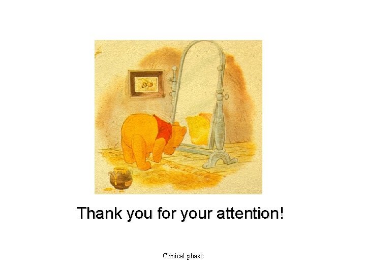 Thank you for your attention! Clinical phase 