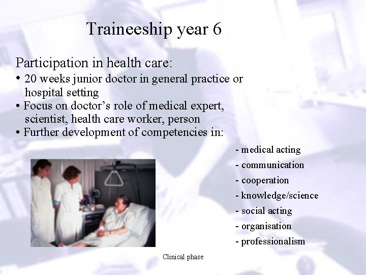 Traineeship year 6 Participation in health care: • 20 weeks junior doctor in general