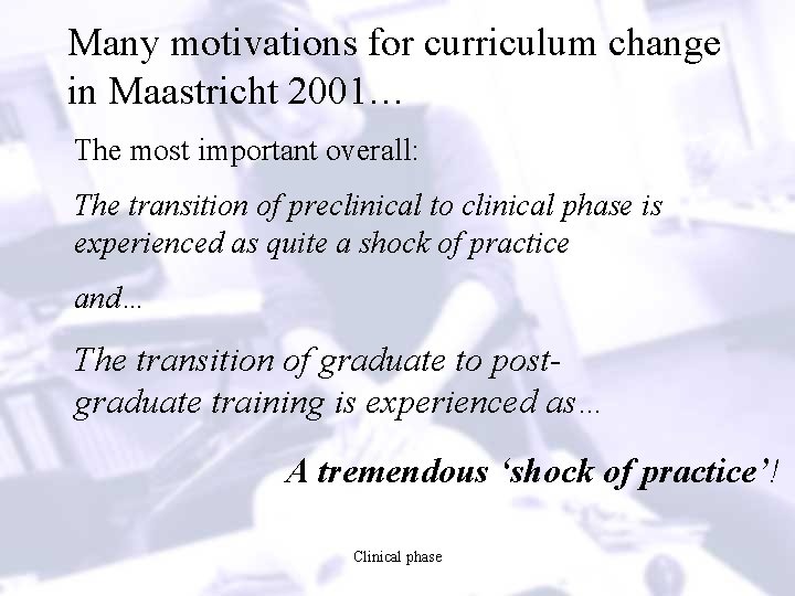 Many motivations for curriculum change in Maastricht 2001… The most important overall: The transition