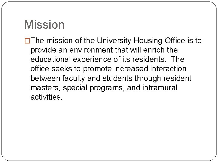 Mission �The mission of the University Housing Office is to provide an environment that