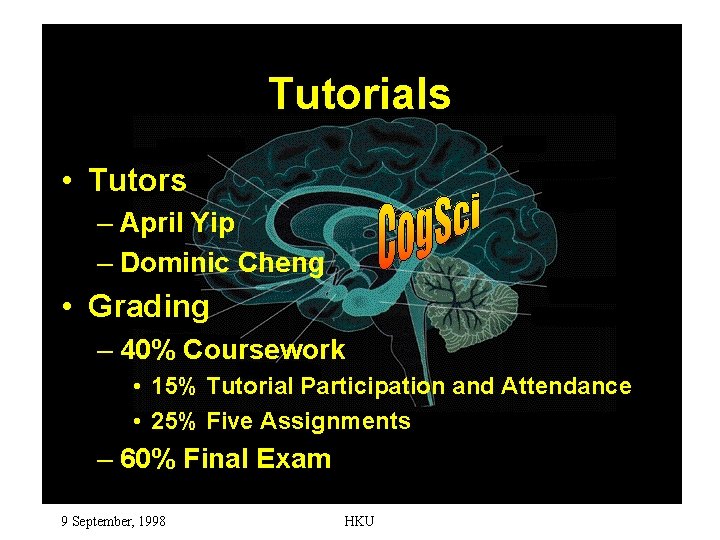 Tutorials • Tutors – April Yip – Dominic Cheng • Grading – 40% Coursework