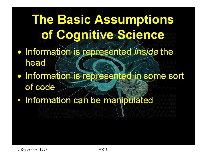 The Basic Assumptions of Cognitive Science · Information is represented inside the head ·